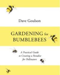 Gardening for bumblebees by Dave Goulson my review